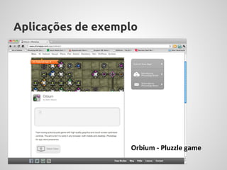 Aplicações de exemplo




                   Orbium - Pluzzle game
 