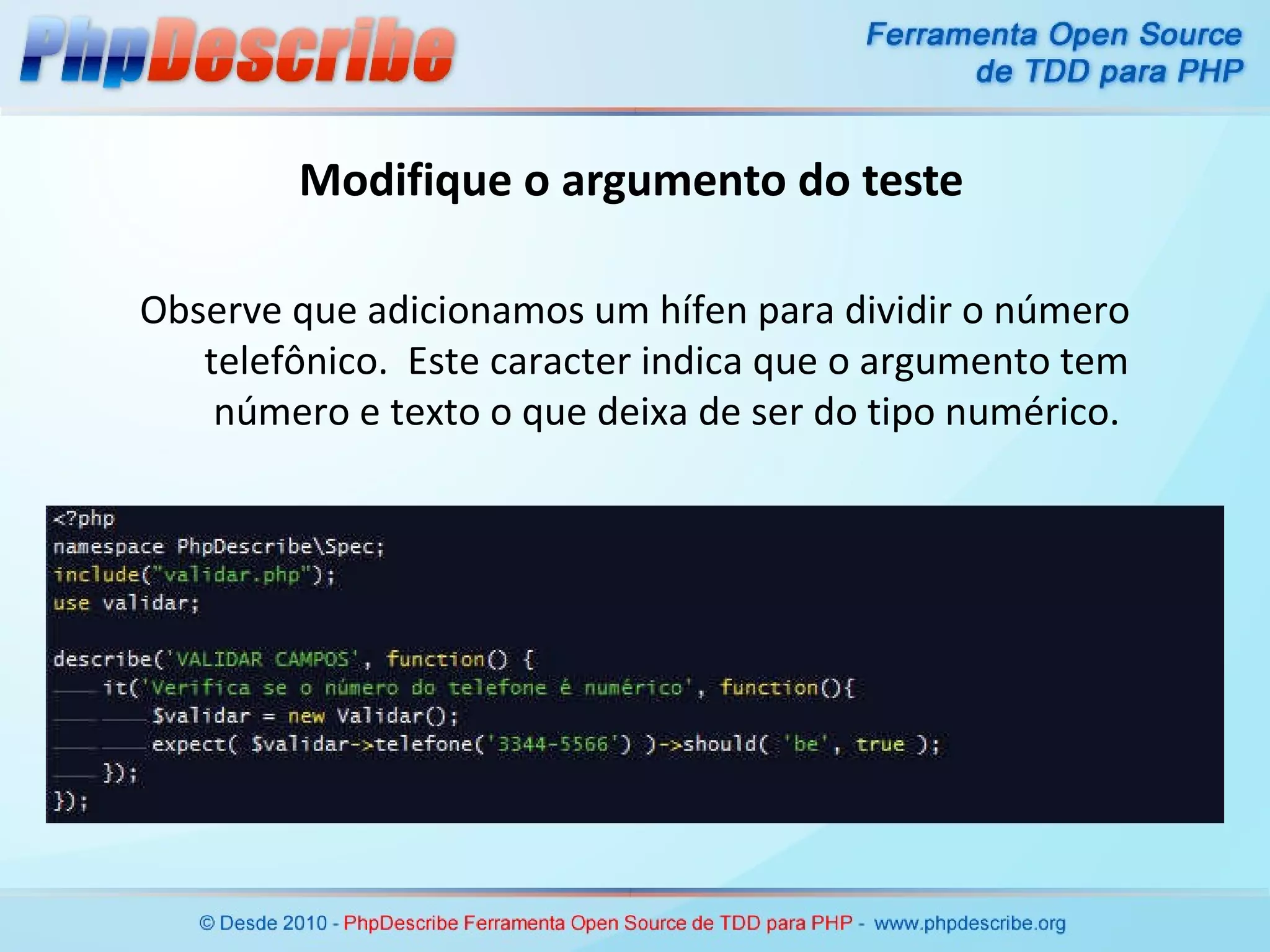 Modifique o argumento do teste Observe que adicionamos um hífen para dividir o número telefônico.  Este caracter indica que o argumento tem número e texto o que deixa de ser do tipo numérico. 