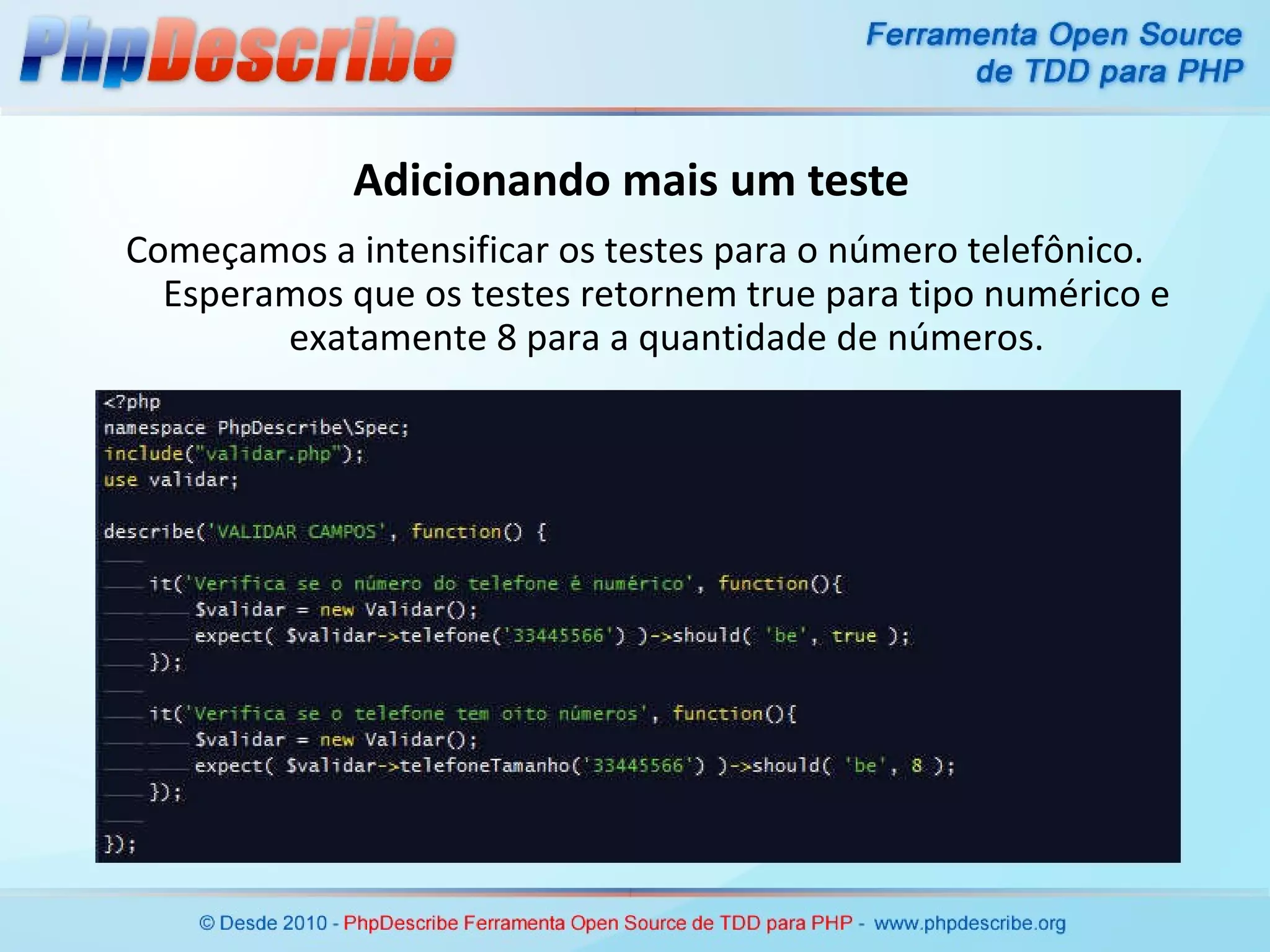 Adicionando mais um teste Começamos a intensificar os testes para o número telefônico. Esperamos que os testes retornem true para tipo numérico e exatamente 8 para a quantidade de números. 