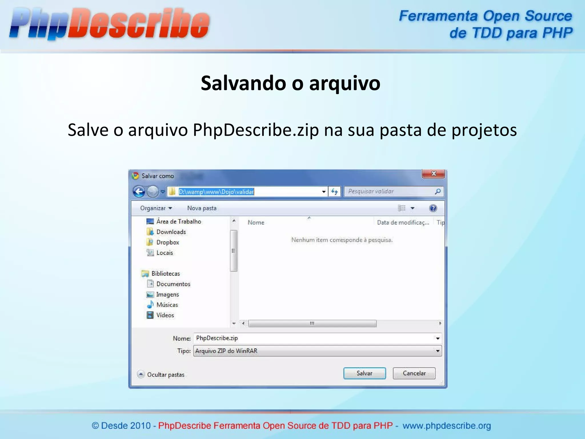 Salvando o arquivo Salve o arquivo PhpDescribe.zip na sua pasta de projetos 