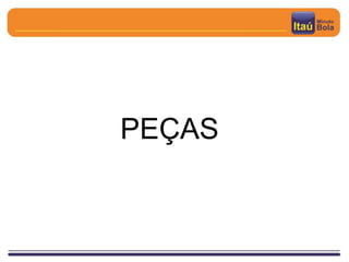 PEÇAS
 