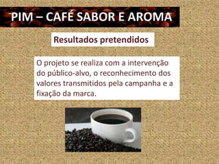 Resultados pretendidos

O projeto se realiza com a intervenção
do público-alvo, o reconhecimento dos
valores transmitidos pela campanha e a
fixação da marca.
 
