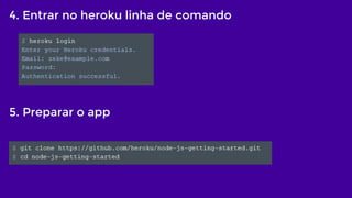 4. Entrar no heroku linha de comando
5. Preparar o app
 