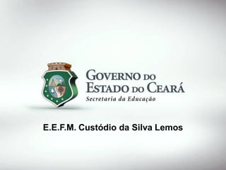 E.E.F.M. Custódio da Silva Lemos

 