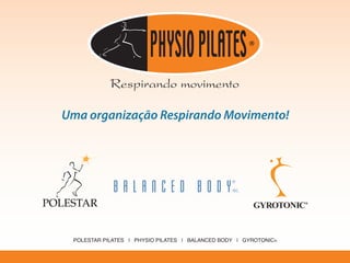 Uma organização Respirando Movimento!




                                  WWW.PHYSIOPILATES.COM
 
