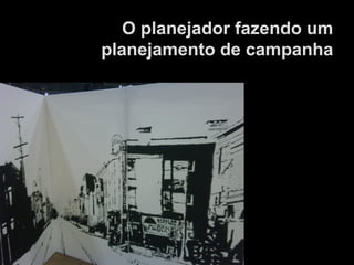 O planejador fazendo um planejamento de campanha 
