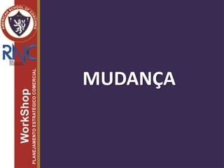 MUDANÇA
 
