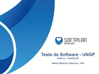 Teste de Software - UNGP
Retorno – TestDay SP
William Melchior Jablonski - CPA
 