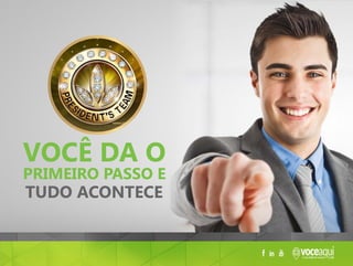 você da o
primeiro passo e
tudo acontece
 
