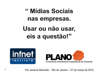 Por Janaína Machado - Rio de Janeiro – 27 de março de 2012
 