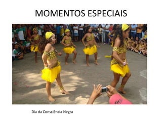 MOMENTOS ESPECIAIS




Dia da Consciência Negra
 