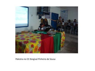 Palestra no CE Dorgival Pinheiro de Sousa
 