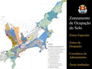 Zoneamento
de Ocupação
do Solo
Zonas Especiais
Zonas de
Ocupação
Corredores de
Adensamento
Áreas tombadas
 