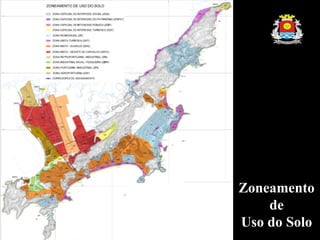 Zoneamento
de
Uso do Solo
 