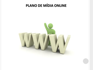 PLANO DE MÍDIA ONLINE
 