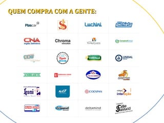 QUEM COMPRA COM A GENTE:QUEM COMPRA COM A GENTE:
 