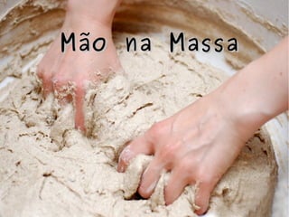 Mão na MassaMão na Massa
 