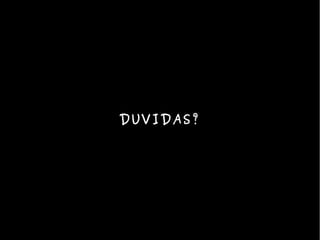DUVIDAS?
 