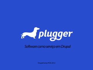 Estudo de caso: Plugger, Software como Serviço em Drupal