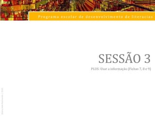 Programa escolar de desenvolvimento de literaciasPLUSPLUSJamesHerring (1996)PLUS é um acrónimo fácil de recordar: cada letra representa uma actividade a realizar no processo de aquisição de informação: Planificar, Localizar, Usar, Avaliar.Maria João Raimundo | 2010