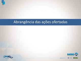 Abrangência das ações ofertadas
 
