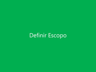 Definir Escopo

 