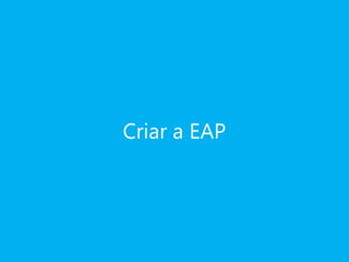 Criar a EAP

 