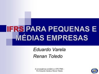 A convergência contábil e o CPC PME -
Por Eduardo Varela e Renan Toledo
Eduardo Varela
Renan Toledo
 