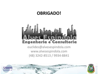 OBRIGADO!

euclides@alvesespindola.com
www.alvesespindola.com
(48) 3242-8513 / 9934-8841

 