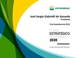 José Sergio Gabrielli de Azevedo
                          Presidente

               5 de Setembro de 2011




                                       1
 