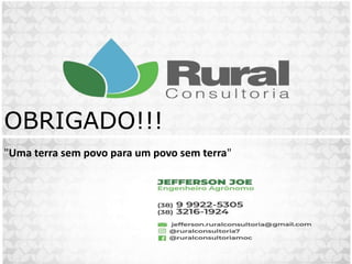 OBRIGADO!!!
"Uma terra sem povo para um povo sem terra"
 