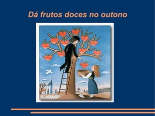 Dá frutos doces no outono
 