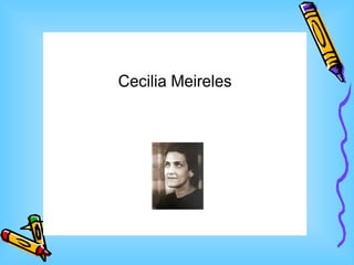 Cecilia Meireles
 