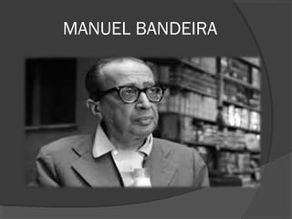 MANUEL BANDEIRA
 