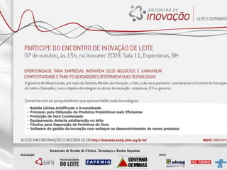 Parceiros Legenda da Foto TÓPICO 1 Lorem ipsum dolom siamet, Lorem ipsum dolom siamet TÓPICO 2 Lorem ipsum dolom siamet, Lorem ipsum dolom siamet Bebida Láctea Acidificada e Aromatizada   Processo para Obtenção de Produtos Probióticos mais Eficientes Produção de Soro Condensado   Equipamento detecta adulteração no leite Técnica para Separação de Proteínas do Soro     Software de gestão da inovação com enfoque no desenvolvimento de novos produtos 