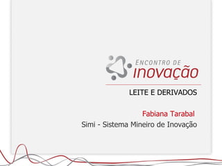 LEITE E DERIVADOS Fabiana Tarabal  Simi - Sistema Mineiro de Inovação 