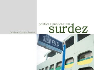 surdez

políticas públicas em
Cristiane Correia Taveira

 