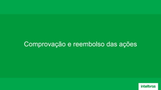 Comprovação e reembolso das ações
 