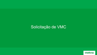 Solicitação de VMC
 