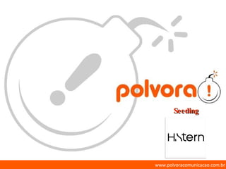 www.polvoracomunicacao.com.br Seeding 