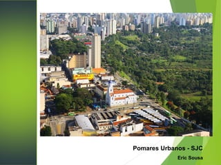 Pomares Urbanos - SJC
Eric Sousa
 