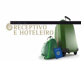 P O T E N C I A L



  RECEPTIVO
  E HOTELEIRO
 