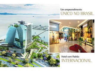 Um empreendimento
ÚNICO NO BRASIL




Hotel com Padrão
INTERNACIONAL
 