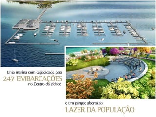 Uma marina com capacidade para
247 EMBARCAÇÕES
           no Centro da cidade



                                 e um parque aberto ao
                                 LAZER DA POPULAÇÃO
 