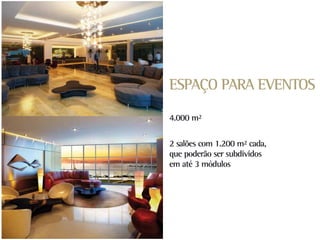 ESPAÇO PARA EVENTOS

4.000 m²

2 salões com 1.200 m² cada,
que poderão ser subdividos
em até 3 módulos
 