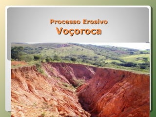 Processo Erosivo Voçoroca 