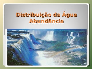 Distribuição da Água Abundância 