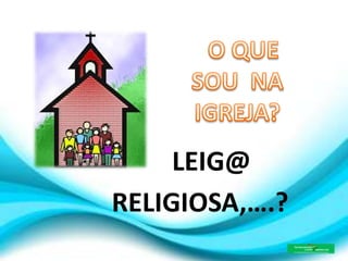 LEIG@
RELIGIOSA,….?
 