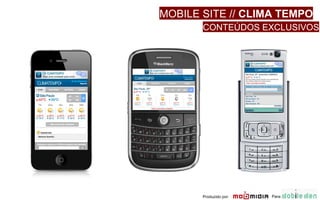 Para: Produzido por:  MOBILE SITE //  CLIMA TEMPO CONTEÚDOS EXCLUSIVOS 