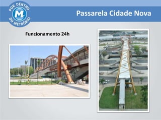 Passarela Cidade Nova

Funcionamento 24h
 